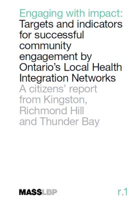 Engaging with impact: Targets and indicators for successful community engagement by Ontario’s Local Health Integration Networks. A citizens’ report from Kingston, Richmond Hill and Thunder Bay