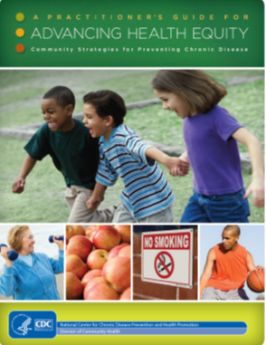 A practitioner’s guide for advancing health equity: Community strategies for preventing chronic disease 