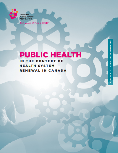 CPHA Public Health in the Context of Health System Renewal in Canada